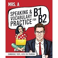 Speaking And Vocabulary Practice For B1-B2: For Cambridge, TOEFL, EOI, IELTS, Pearson Speaking And Vocabulary Practice For B1-B2: For Cambridge, TOEFL, EOI, IELTS, Pearson Paperback