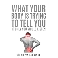 What Your Body Is Trying To Tell You: If Only You'd Listen What Your Body Is Trying To Tell You: If Only You'd Listen Paperback Kindle