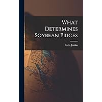 What Determines Soybean Prices What Determines Soybean Prices Hardcover Paperback