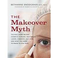 The Makeover Myth: The Real Story Behind Cosmetic Surgery, Injectables, Lasers, Gimmicks, and Hype, and What You Need to Know to Stay Safe The Makeover Myth: The Real Story Behind Cosmetic Surgery, Injectables, Lasers, Gimmicks, and Hype, and What You Need to Know to Stay Safe Kindle Hardcover