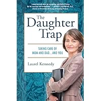 The Daughter Trap: Taking Care of Mom and Dad...and You The Daughter Trap: Taking Care of Mom and Dad...and You Hardcover