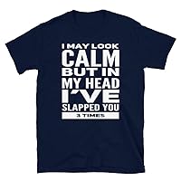 Funny I May Look Calm But in My Head I've Slapped You 3 Times T-Shirt
