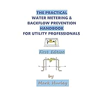 THE PRACTICAL WATER METERING & BACKFLOW PREVENTION HANDBOOK FOR UTILITY PROFESSIONALS