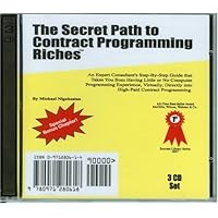 The Secret Path to Contract Programming Riches: An Expert Consultant's Step-by-Step Guide That Takes You from Having Little or No Computer Programming ... High-Paid Contract Programming (3 CD Set) The Secret Path to Contract Programming Riches: An Expert Consultant's Step-by-Step Guide That Takes You from Having Little or No Computer Programming ... High-Paid Contract Programming (3 CD Set) Paperback