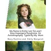 My Name is Emily I am Ten and I have Aspbergers Syndrome an Autobiography Typed By My Mom My Name is Emily I am Ten and I have Aspbergers Syndrome an Autobiography Typed By My Mom Kindle Paperback