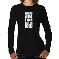 Leave me Alone I Know What I'm Doing Women Long Sleeve T-Shirt