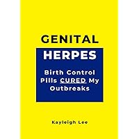 Genital Herpes: Birth Control Pills CURED My Outbreaks: Herpes Book - Living with Herpes