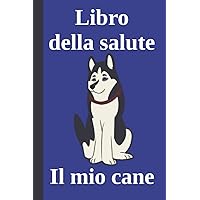 Libro della salute - Il mio cane - Blu: Da compilare con i dati del tuo cane (Italian Edition)