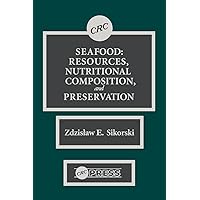 Seafood: Resources, Nutritional Composition, and Preservation Seafood: Resources, Nutritional Composition, and Preservation Hardcover Kindle