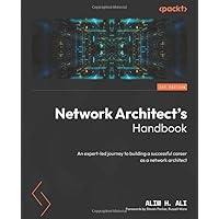 Network Architect's Handbook: An expert-led journey to building a successful career as a network architect Network Architect's Handbook: An expert-led journey to building a successful career as a network architect Paperback Kindle
