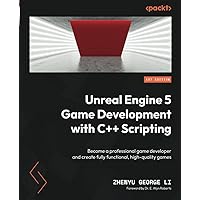 Unreal Engine 5 Game Development with C++ Scripting: Become a professional game developer and create fully functional, high-quality games Unreal Engine 5 Game Development with C++ Scripting: Become a professional game developer and create fully functional, high-quality games Paperback Kindle