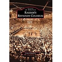 Raleigh's Reynolds Coliseum (NC) (Images of America) Raleigh's Reynolds Coliseum (NC) (Images of America) Paperback Kindle Hardcover