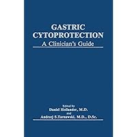 Gastric Cytoprotection: A Clinician’s Guide Gastric Cytoprotection: A Clinician’s Guide Kindle Hardcover Paperback