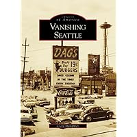 Vanishing Seattle (Images of America) Vanishing Seattle (Images of America) Paperback Kindle Hardcover