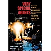 Very Special Agents: The Inside Story of America's Most Controversial Law Enforcement Agency--The Bureau of Alcohol, Tobacco, and Firearms Very Special Agents: The Inside Story of America's Most Controversial Law Enforcement Agency--The Bureau of Alcohol, Tobacco, and Firearms Paperback Kindle Hardcover