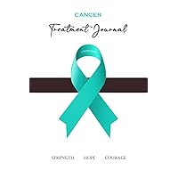 Cancer Treatment Journal: An Essential Notebook for a Patient Undergoing Any Kind of Ovarian Cancer Therapy Cancer Treatment Journal: An Essential Notebook for a Patient Undergoing Any Kind of Ovarian Cancer Therapy Paperback