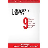 Your Work Is Ministry: 9 Signs to Know You're in the Right Place Your Work Is Ministry: 9 Signs to Know You're in the Right Place Paperback Kindle