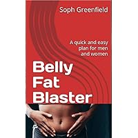Belly Fat Blaster: A quick and easy plan for men and women Belly Fat Blaster: A quick and easy plan for men and women Kindle Paperback