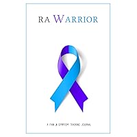 RA Warrior: A Pain & Symptom Tracking Journal for Rheumatoid Arthritis RA Warrior: A Pain & Symptom Tracking Journal for Rheumatoid Arthritis Paperback