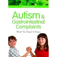 Autism and Gastrointestinal Complaints: What You Need to Know Autism and Gastrointestinal Complaints: What You Need to Know Kindle Paperback