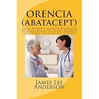 ORENCIA (Abatacept): Treats Moderate to Severe Rheumatoid Arthritis (RA) in Adults and Moderate to Severe Juvenile Idiopathic Arthritis in Children 6 Years of Age or Older