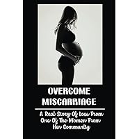 Overcome Miscarriage: A Real Story Of Loss From One Of The Women From Her Community