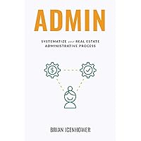 ADMIN: Systematize Your Real Estate Administrative Process ADMIN: Systematize Your Real Estate Administrative Process Paperback Audible Audiobook Kindle