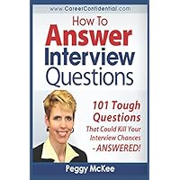 How to Answer Interview Questions: 101 Tough Interview Questions How to Answer Interview Questions: 101 Tough Interview Questions Paperback Audible Audiobook Kindle Hardcover