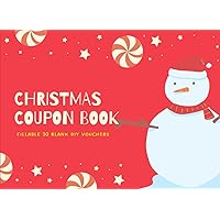 Christmas Coupon Book For Kids: 30 Blank Coupons Booklet DIY Fillable , Funny Novelty Gifts Ideal , Unique & Beautiful Cover Design.