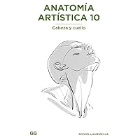 Anatomía artística 10: Cabeza y cuello Anatomía artística 10: Cabeza y cuello Paperback Kindle