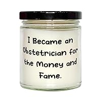 Sarcastic Obstetrician Scent Candle, I Became an Obstetrician for The Money and, Motivational for Men Women from Team Leader