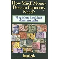 How Much Money Does an Economy Need?: Solving the Central Economic Puzzle of Money,Prices, and Jobs How Much Money Does an Economy Need?: Solving the Central Economic Puzzle of Money,Prices, and Jobs Hardcover
