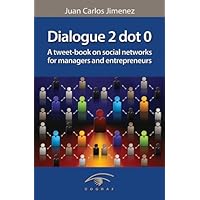 Dialogue 2 dot 0. A tweet-book on social networks for managers and entrepreneurs Dialogue 2 dot 0. A tweet-book on social networks for managers and entrepreneurs Kindle Paperback