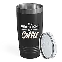 Coffee Lover Black Edition Tumbler 20oz - My Brithstone Is A Coffee - Coworker Gift Coffee Enthusiast Coffee Connoisseur Coffee Addict Coffeeholic Music Lover Fisher Caffeine Lover Java Lover