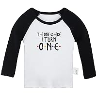 The one Where I Turn ONE Funny T Shirt, Infant Baby T-Shirts, Newborn Long Sleeve Tops, Toddler Kids Graphic Tee Shirts