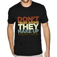 Don't Trust Atoms They Make Up Everything Sueded T-Shirt - Humor Clothing - Item for Chemist