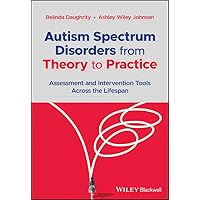 Autism Spectrum Disorders from Theory to Practice: Assessment and Intervention Tools Across the Lifespan Autism Spectrum Disorders from Theory to Practice: Assessment and Intervention Tools Across the Lifespan Paperback Kindle