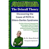 The Driscoll Theory: Discovering the Cause of POTS in Ehlers-Danlos Syndrome: The Role of External Communicating Hydrocephalus, Mast Cell Disease and ... Syndrome) in Ehlers-Danlos Syndrome