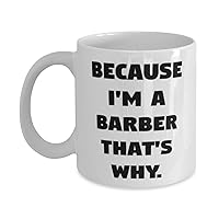 Sarcasm Barber Gifts, Because I'm a Barber That's Why, Birthday 11oz 15oz Mug For Barber from Coworkers