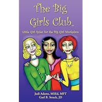The Big Girls Club: Little Girl Rules for the Big Girl Workplace The Big Girls Club: Little Girl Rules for the Big Girl Workplace Paperback