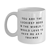 Funny Trainer, You are The Luckiest Boss in the World. I Would Love to Have Me as a Trainer, Trainer 11oz 15oz Mug From Coworkers