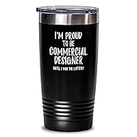 I'm Proud To Be Commercial Designer Until I Win The Lottery Tumbler Funny Gift For Coworker Office Gag Insulated Cup With Lid Black 20 Oz