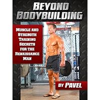 Beyond Bodybuilding: Muscle and Strength Training Secrets for The Renaissance Man Beyond Bodybuilding: Muscle and Strength Training Secrets for The Renaissance Man Kindle Paperback