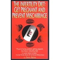 The Infertility Diet: Get Pregnant and Prevent Miscarriage The Infertility Diet: Get Pregnant and Prevent Miscarriage Paperback Mass Market Paperback