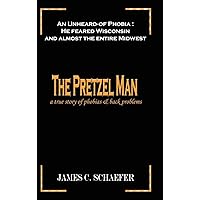 The Pretzel Man: A True Story of Phobias and Back Problems The Pretzel Man: A True Story of Phobias and Back Problems Hardcover Paperback