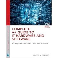 Complete A+ Guide to IT Hardware and Software: A CompTIA A+ Core 1 (220-1001) & CompTIA A+ Core 2 (220-1002) Textbook Complete A+ Guide to IT Hardware and Software: A CompTIA A+ Core 1 (220-1001) & CompTIA A+ Core 2 (220-1002) Textbook Hardcover Paperback