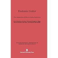 Endemic Goiter: The Adaptation of Man to Iodine Deficiency (Harvard University Monographs in Medicine and Public Health, 12) Endemic Goiter: The Adaptation of Man to Iodine Deficiency (Harvard University Monographs in Medicine and Public Health, 12) Hardcover
