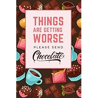 Things Are Getting Worse Please Send Chocolate: Funny 60-Day Daily Food Journal / Tracking Meals Exercise Water and Vitamins / Small 6x9 Wellness Notebook / Funny Weight Loss Gift For Women