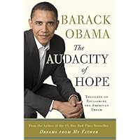 The Audacity of Hope: Thoughts on Reclaiming the American Dream The Audacity of Hope: Thoughts on Reclaiming the American Dream Audible Audiobook Hardcover Kindle Paperback Mass Market Paperback Audio CD Library Binding