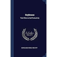 Soybeans: Their Effect on Soil Productivity Soybeans: Their Effect on Soil Productivity Hardcover Paperback